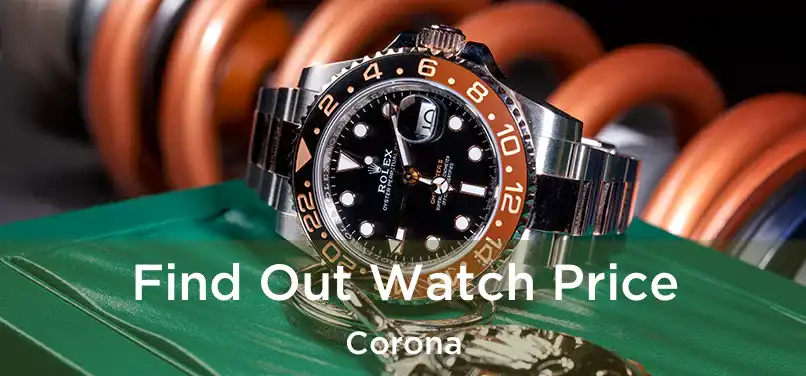  Find Out Watch Price Corona