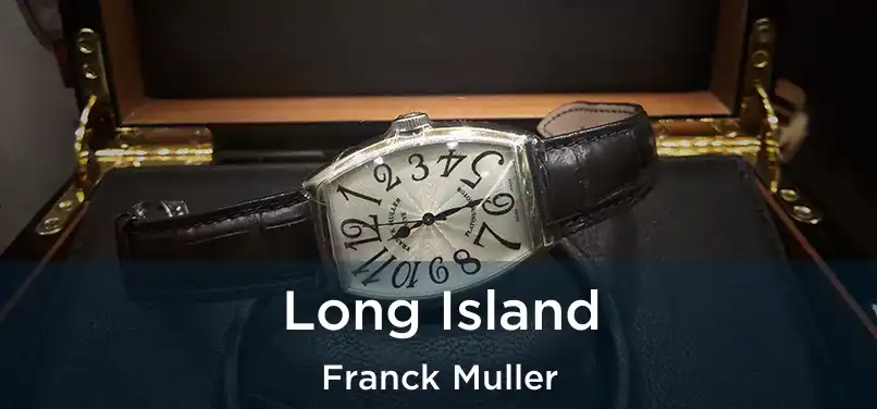  Long Island Franck Muller