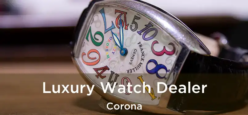  Luxury Watch Dealer Corona