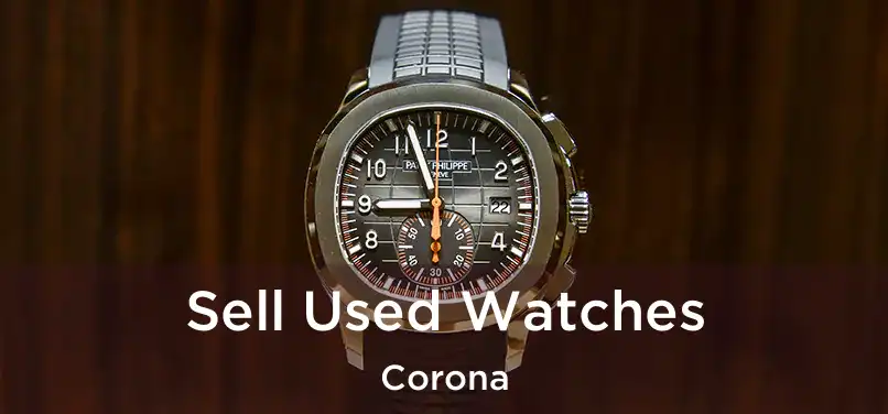  Sell Used Watches Corona