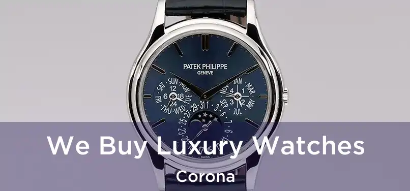  We Buy Luxury Watches Corona